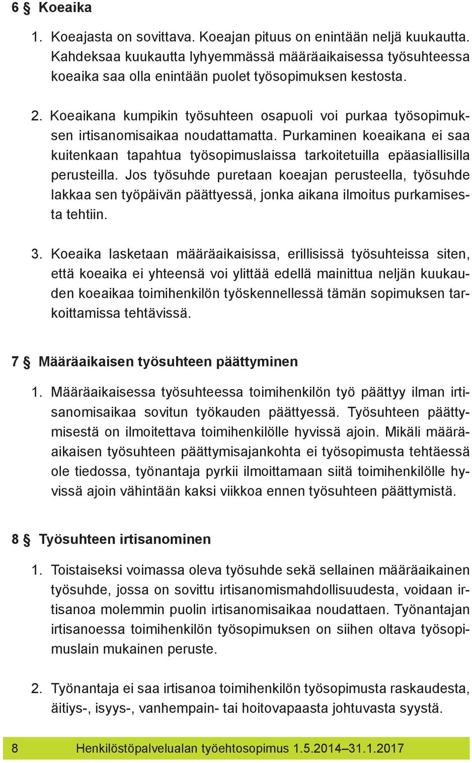 Purkaminen koeaikana ei saa kuiten kaan tapahtua työsopimuslaissa tarkoitetuilla epäasiallisilla perusteilla.