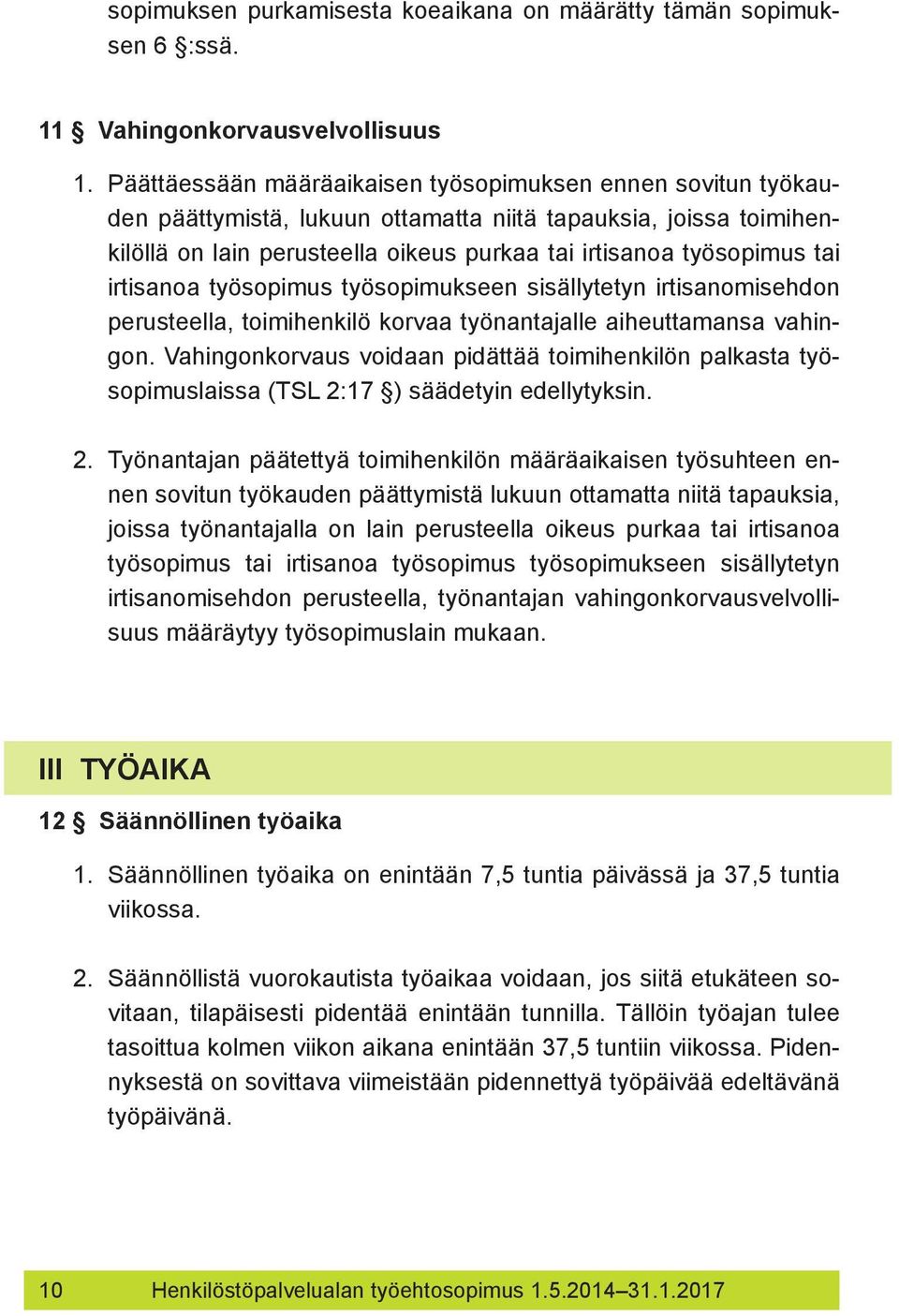 irtisanoa työsopimus työsopimukseen sisällytetyn irtisanomisehdon perusteella, toimihenkilö korvaa työnantajalle aiheuttamansa vahingon.