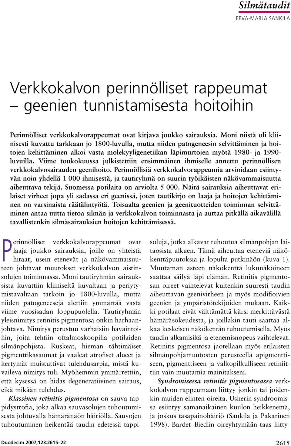 luvuilla. Viime toukokuussa julkistettiin ensimmäinen ihmiselle annettu perinnöllisen verkkokalvosairauden geenihoito.