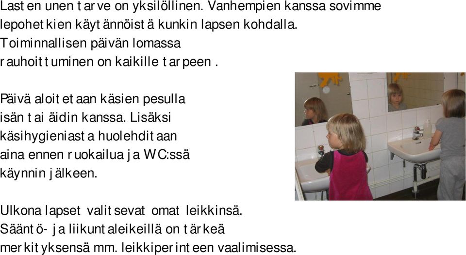 Lapset omaksuvat vähitellen yhteiset säännöt ja tavat, jotka perustuvat turvallisuuteen, tasa-arvoisuuteen, rehellisyyteen,