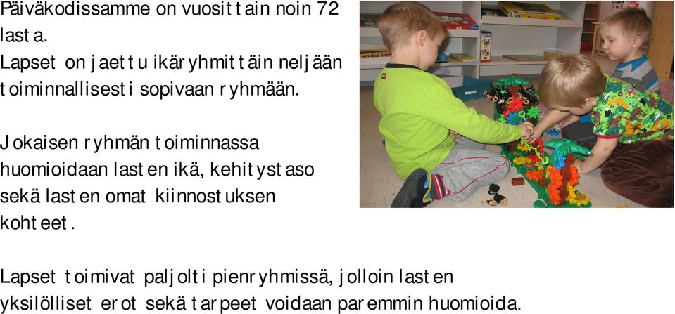 Jokaisen ryhmän toiminnassa huomioidaan lasten ikä, kehitystaso sekä lasten omat