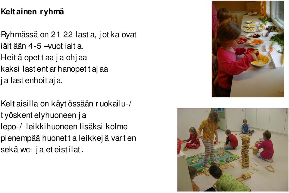 Lapsilla on myös oma kirjasto- ja tietokonenurkkaus.