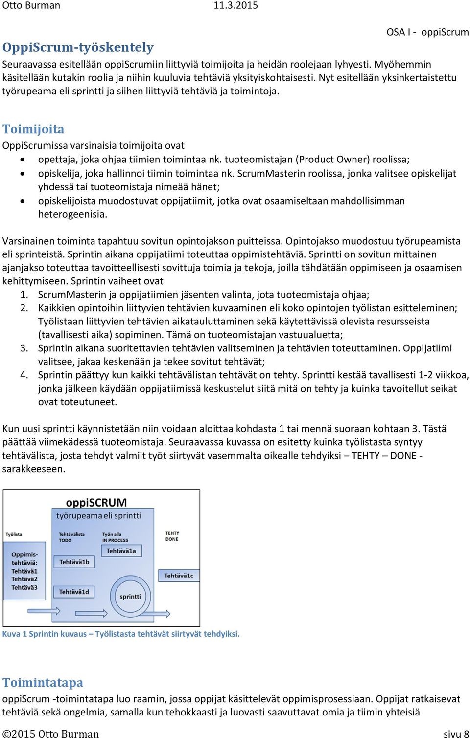 tuoteomistajan (Product Owner) roolissa; opiskelija, joka hallinnoi tiimin toimintaa nk.