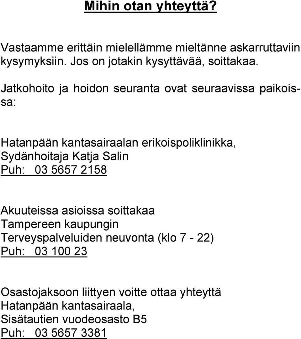 Jatkohoito ja hoidon seuranta ovat seuraavissa paikoissa: Hatanpään kantasairaalan erikoispoliklinikka, Sydänhoitaja Katja