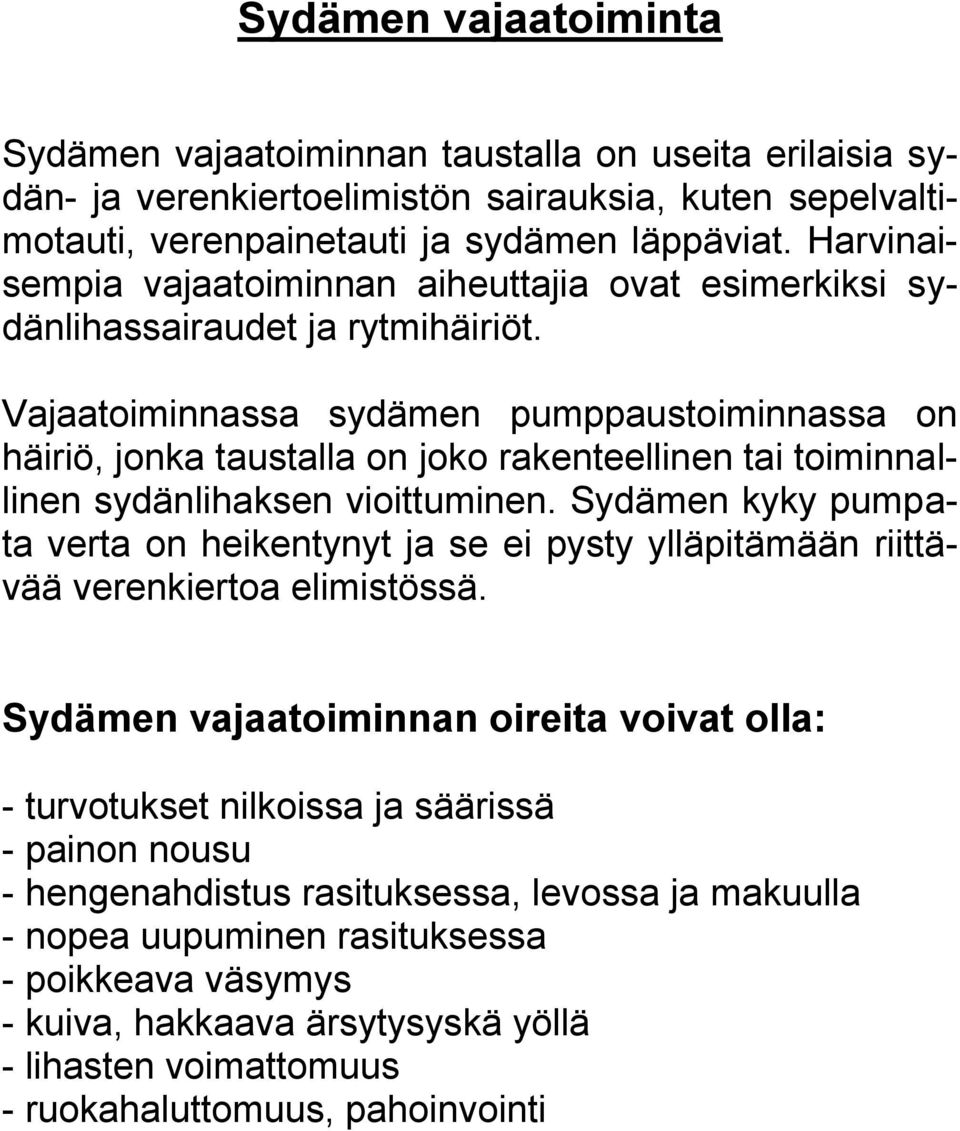 Vajaatoiminnassa sydämen pumppaustoiminnassa on häiriö, jonka taustalla on joko rakenteellinen tai toiminnallinen sydänlihaksen vioittuminen.