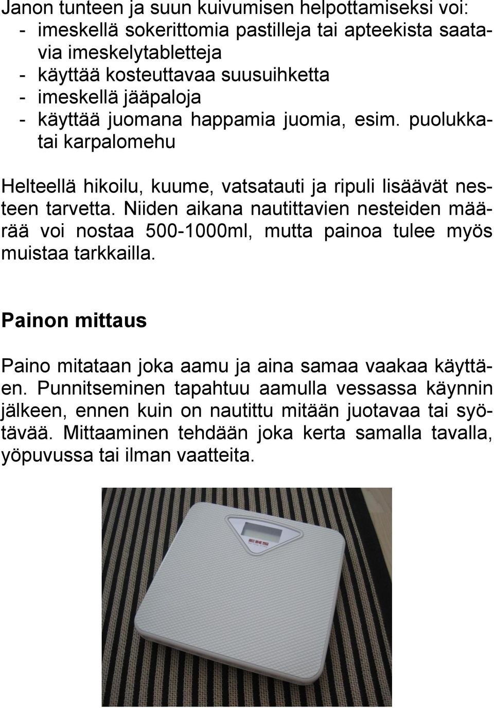 Niiden aikana nautittavien nesteiden määrää voi nostaa 500-1000ml, mutta painoa tulee myös muistaa tarkkailla.