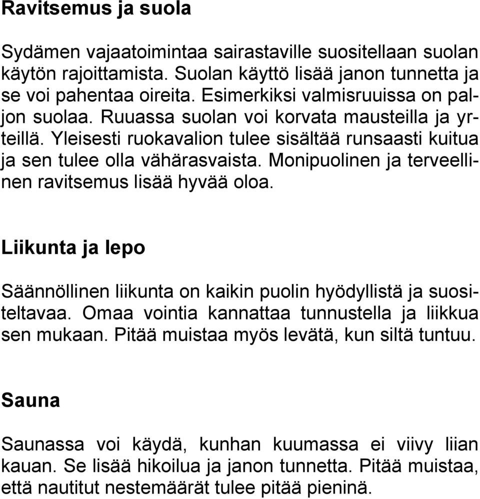 Monipuolinen ja terveellinen ravitsemus lisää hyvää oloa. Liikunta ja lepo Säännöllinen liikunta on kaikin puolin hyödyllistä ja suositeltavaa.