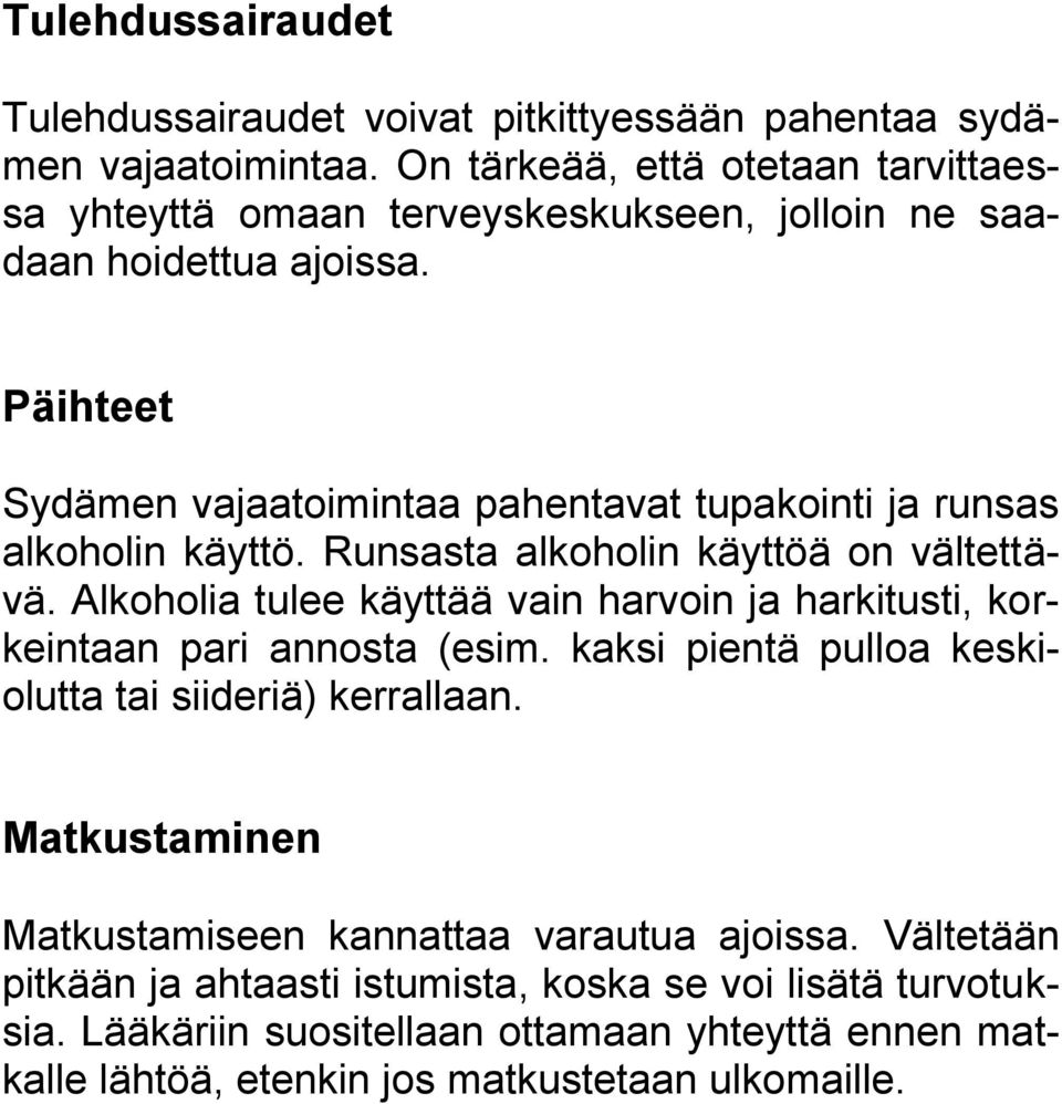 Päihteet Sydämen vajaatoimintaa pahentavat tupakointi ja runsas alkoholin käyttö. Runsasta alkoholin käyttöä on vältettävä.