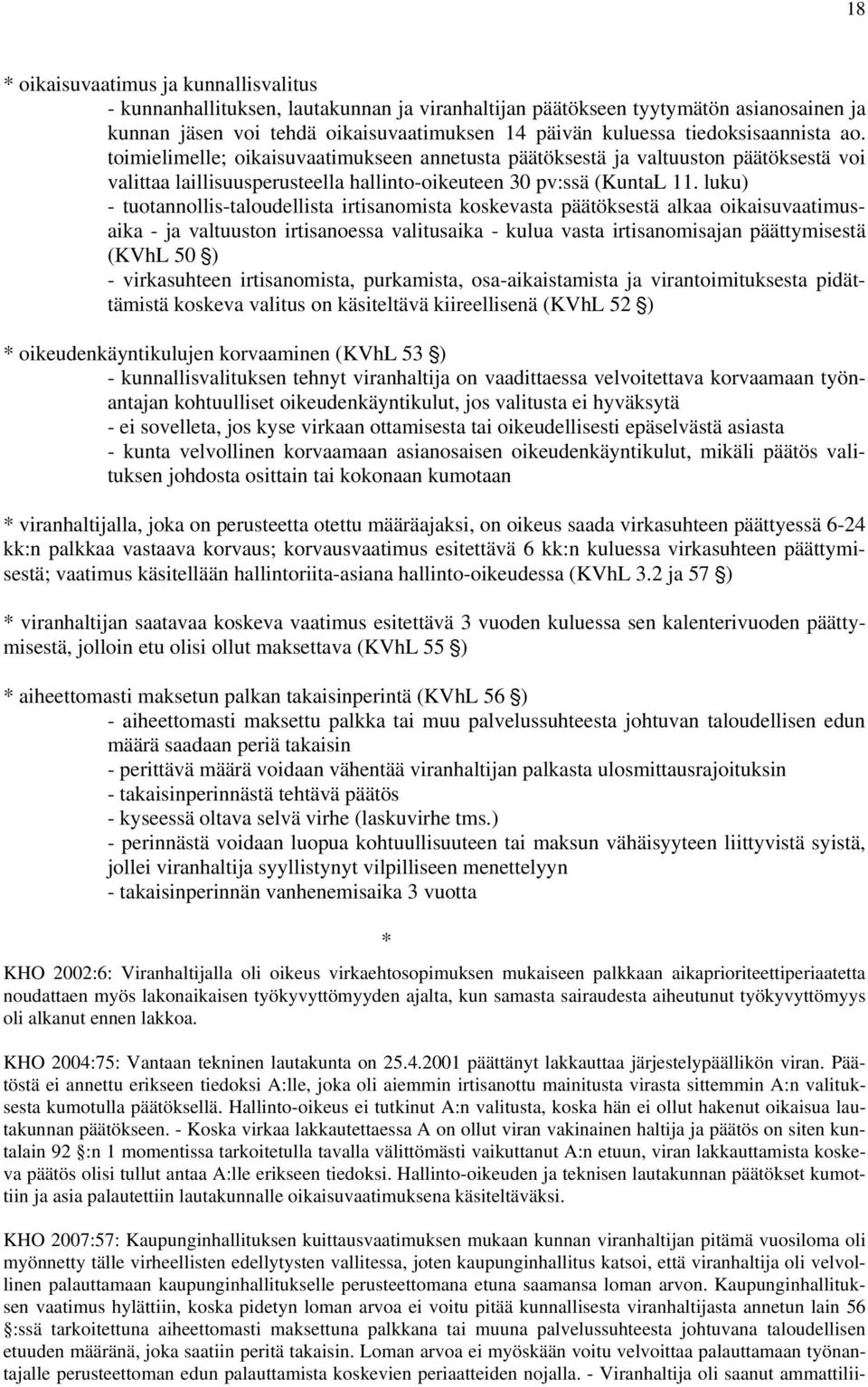 luku) - tuotannollis-taloudellista irtisanomista koskevasta päätöksestä alkaa oikaisuvaatimusaika - ja valtuuston irtisanoessa valitusaika - kulua vasta irtisanomisajan päättymisestä (KVhL 50 ') -