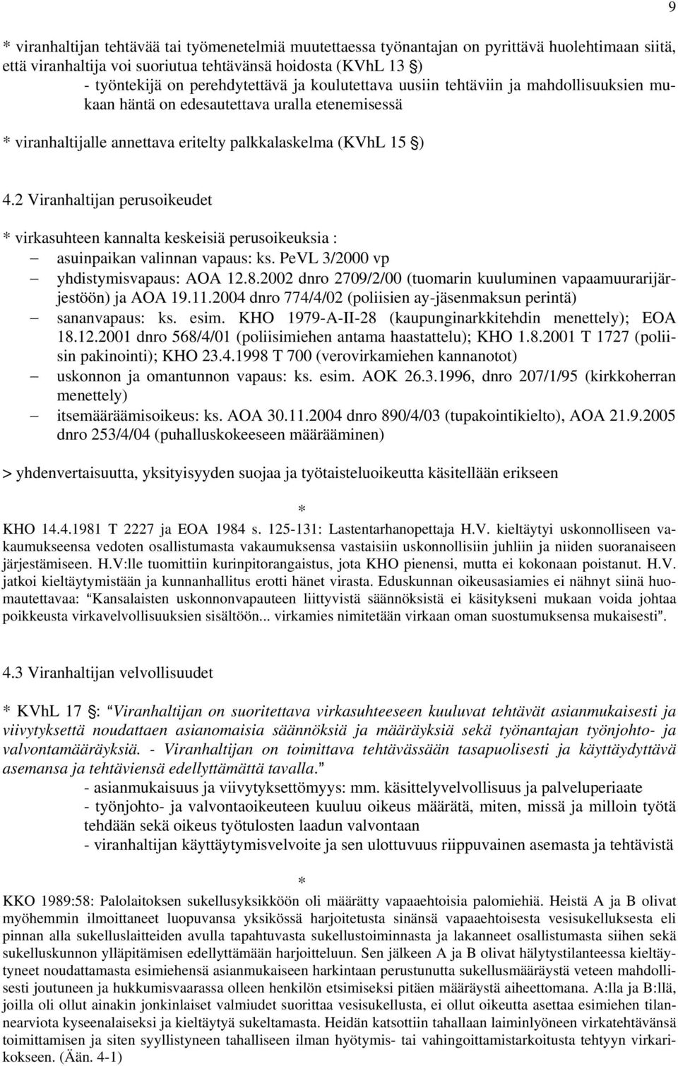 2 Viranhaltijan perusoikeudet virkasuhteen kannalta keskeisiä perusoikeuksia : asuinpaikan valinnan vapaus: ks. PeVL 3/2000 vp yhdistymisvapaus: AOA 12.8.