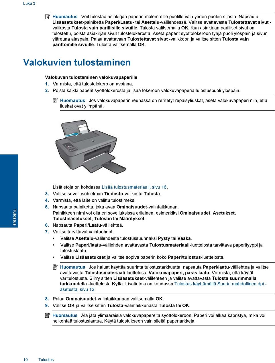 Kun asiakirjan parilliset sivut on tulostettu, poista asiakirjan sivut tulostelokerosta. Aseta paperit syöttölokeroon tyhjä puoli ylöspäin ja sivun yläreuna alaspäin.