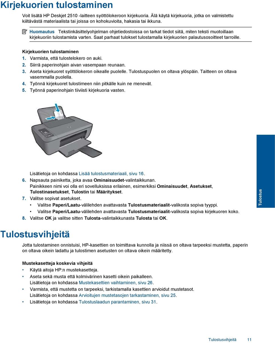 Huomautus Tekstinkäsittelyohjelman ohjetiedostoissa on tarkat tiedot siitä, miten teksti muotoillaan kirjekuoriin tulostamista varten.