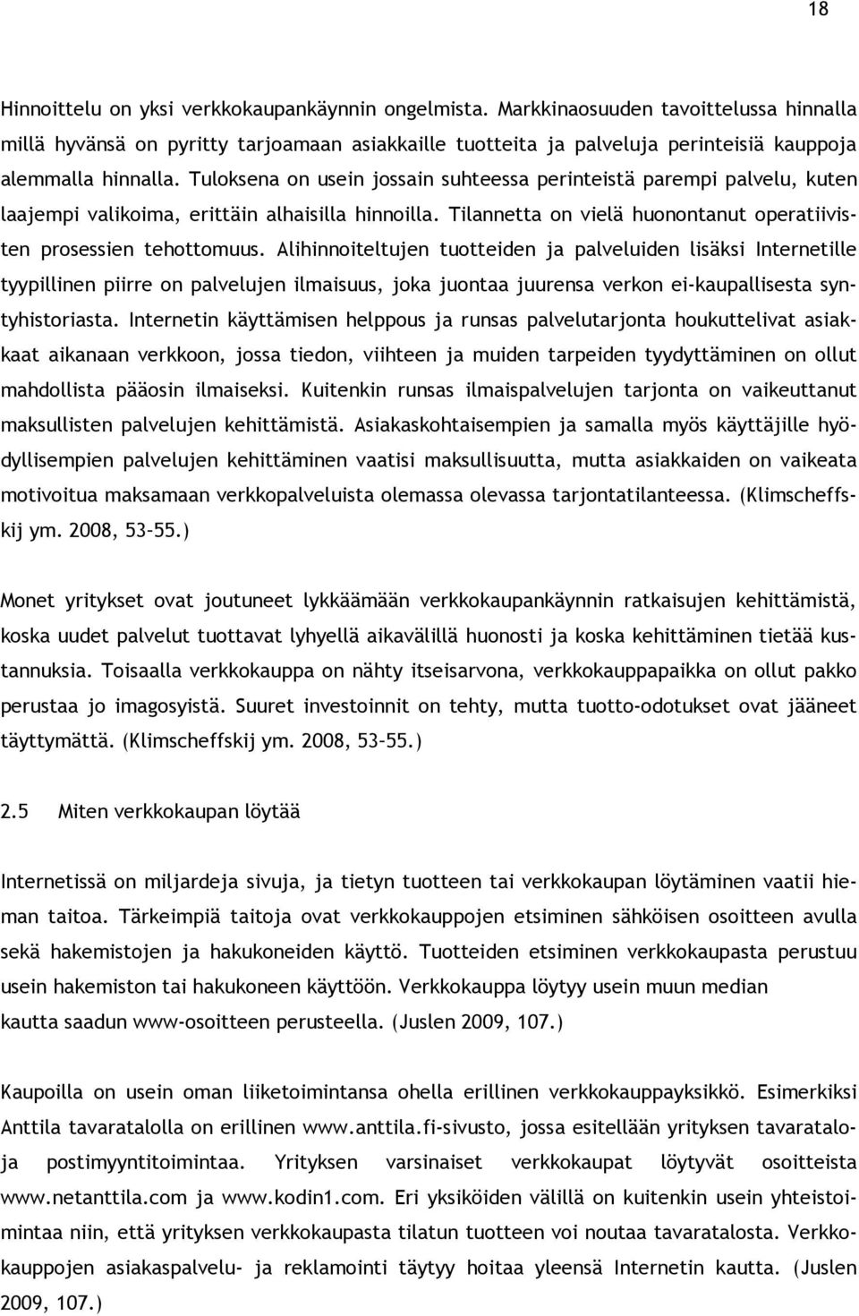 Tuloksena on usein jossain suhteessa perinteistä parempi palvelu, kuten laajempi valikoima, erittäin alhaisilla hinnoilla. Tilannetta on vielä huonontanut operatiivisten prosessien tehottomuus.