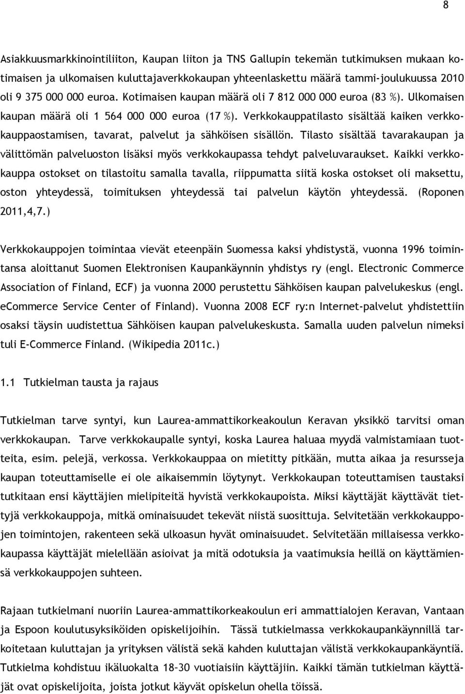 Verkkokauppatilasto sisältää kaiken verkkokauppaostamisen, tavarat, palvelut ja sähköisen sisällön.