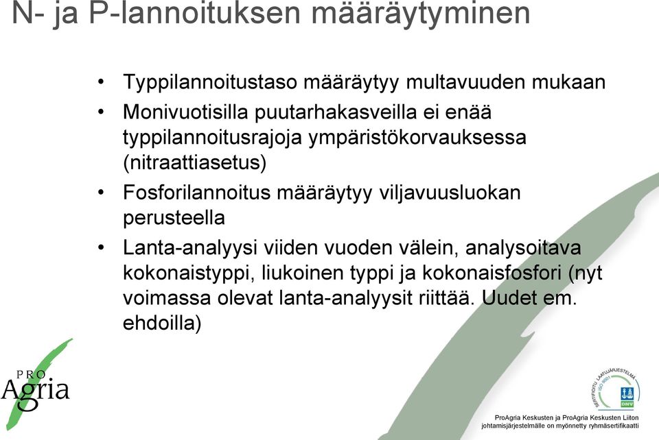 Fosforilannoitus määräytyy viljavuusluokan perusteella Lanta-analyysi viiden vuoden välein,