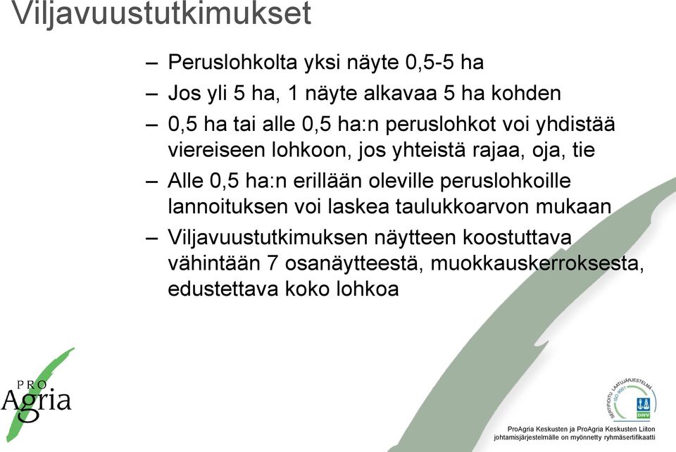 0,5 ha:n erillään oleville peruslohkoille lannoituksen voi laskea taulukkoarvon mukaan