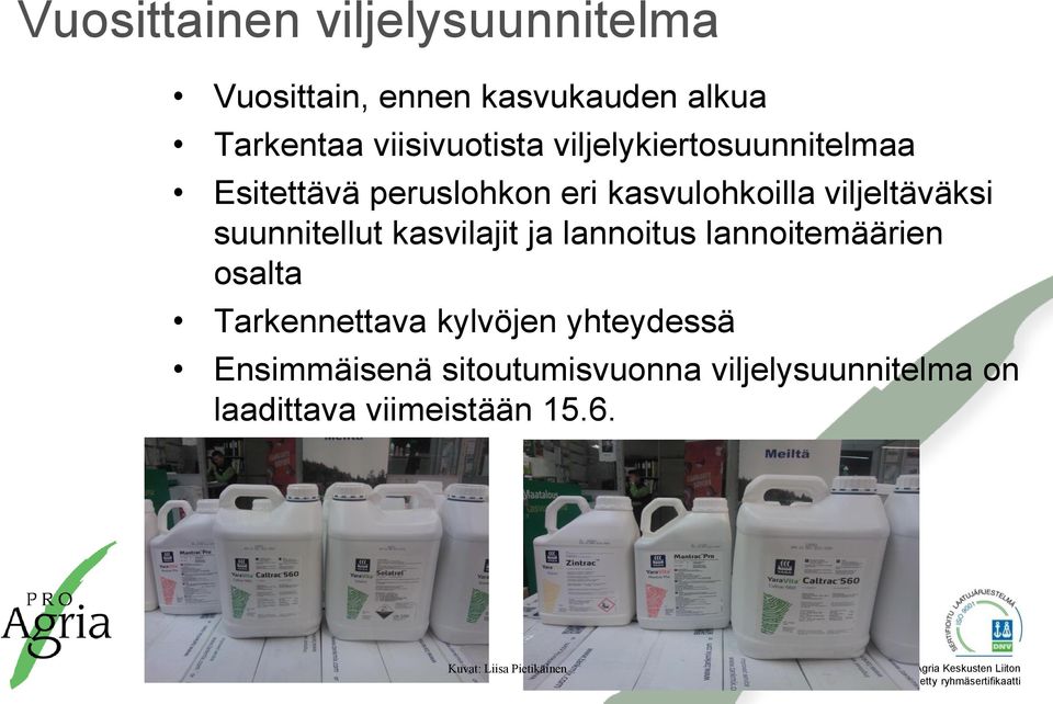 suunnitellut kasvilajit ja lannoitus lannoitemäärien osalta Tarkennettava kylvöjen yhteydessä