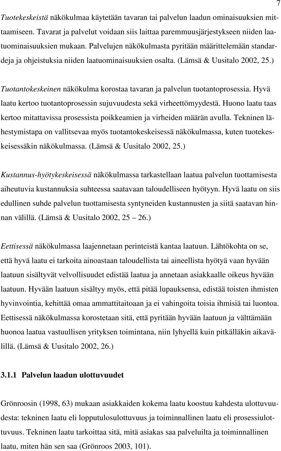 ) Tuotantokeskeinen näkökulma korostaa tavaran ja palvelun tuotantoprosessia. Hyvä laatu kertoo tuotantoprosessin sujuvuudesta sekä virheettömyydestä.