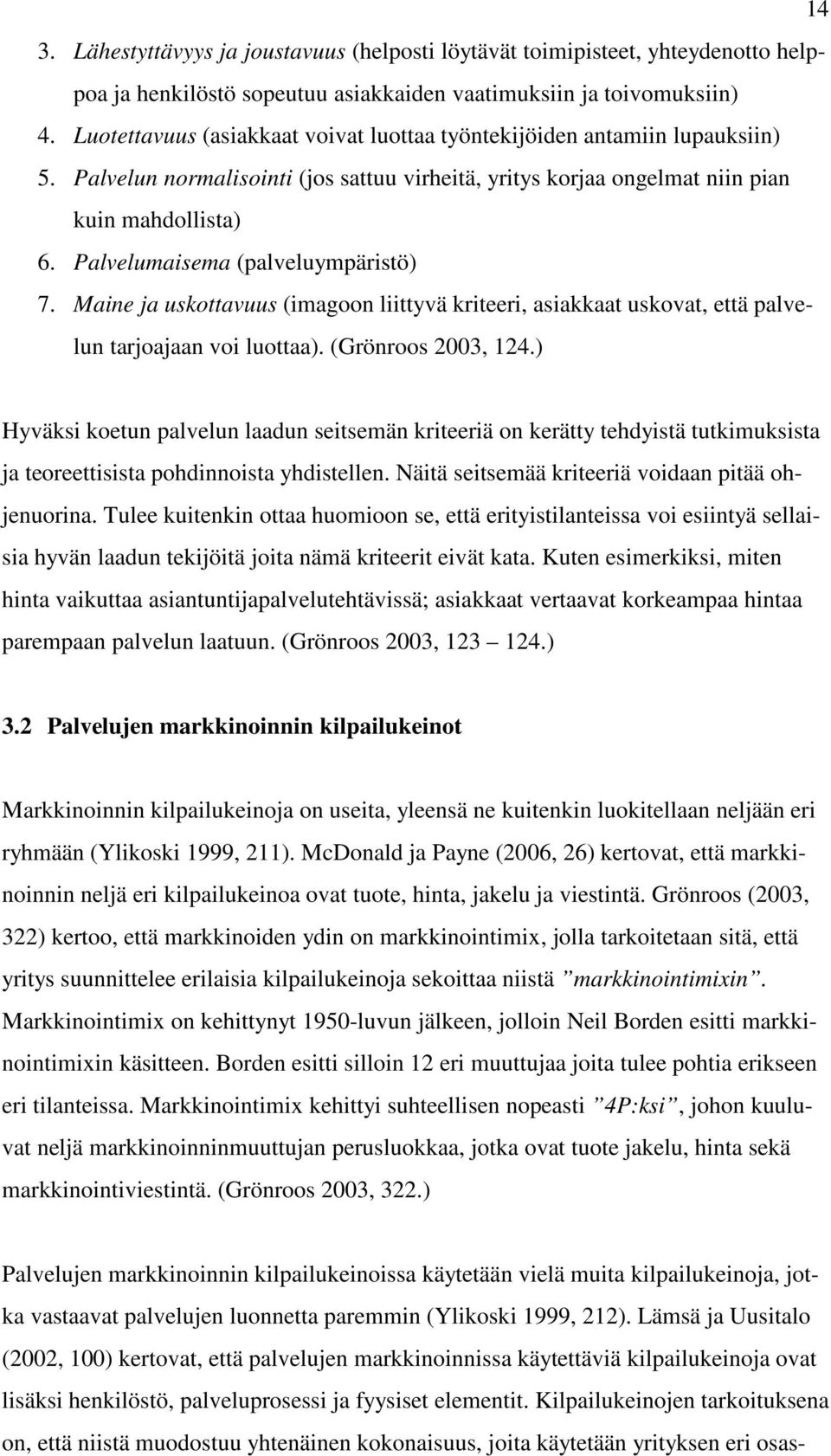 Palvelumaisema (palveluympäristö) 7. Maine ja uskottavuus (imagoon liittyvä kriteeri, asiakkaat uskovat, että palvelun tarjoajaan voi luottaa). (Grönroos 2003, 124.