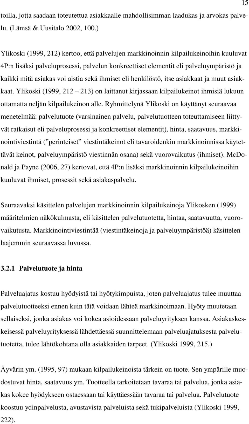 voi aistia sekä ihmiset eli henkilöstö, itse asiakkaat ja muut asiakkaat. Ylikoski (1999, 212 213) on laittanut kirjassaan kilpailukeinot ihmisiä lukuun ottamatta neljän kilpailukeinon alle.
