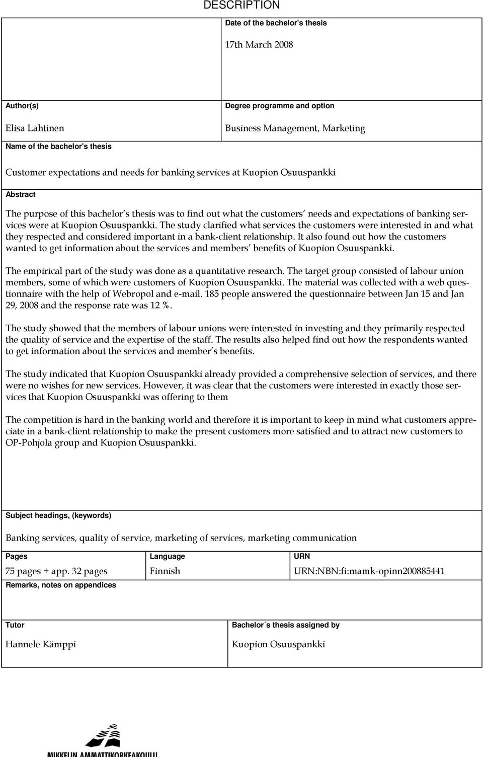 Osuuspankki. The study clarified what services the customers were interested in and what they respected and considered important in a bank-client relationship.