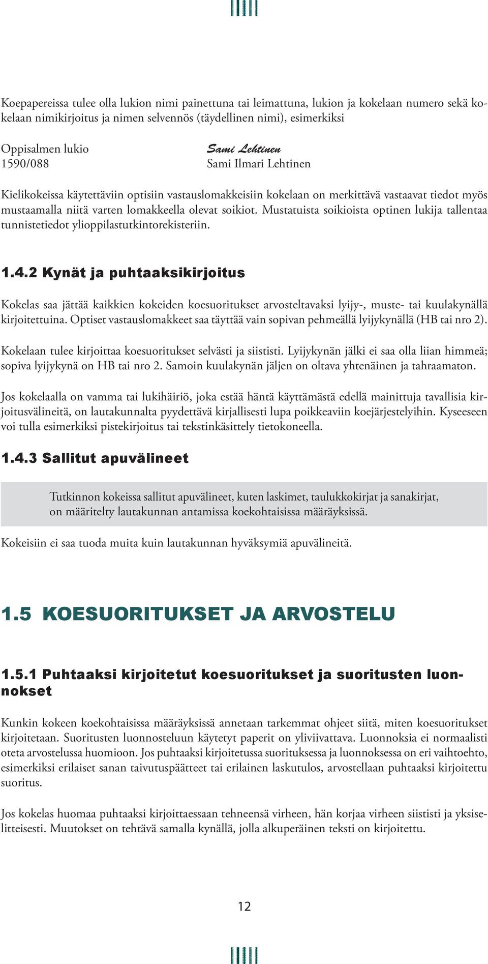 Mustatuista soikioista optinen lukija tallentaa tunnistetiedot ylioppilastutkintorekisteriin. 1.4.