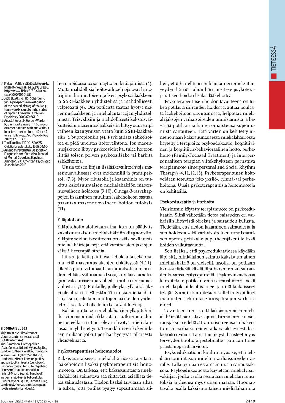 16 Angst J, Angst F, Gerber-Werder R, Gamma A Suicide in 406 mooddisorder patients with and without long-term medication: a 40 to 44 years follow-up. Arch Suicide Res 2005;9:279 300.