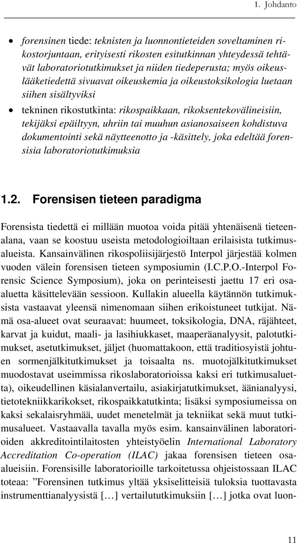 asianosaiseen kohdistuva dokumentointi sekä näytteenotto ja -käsittely, joka edeltää forensisia laboratoriotutkimuksia 1.2.