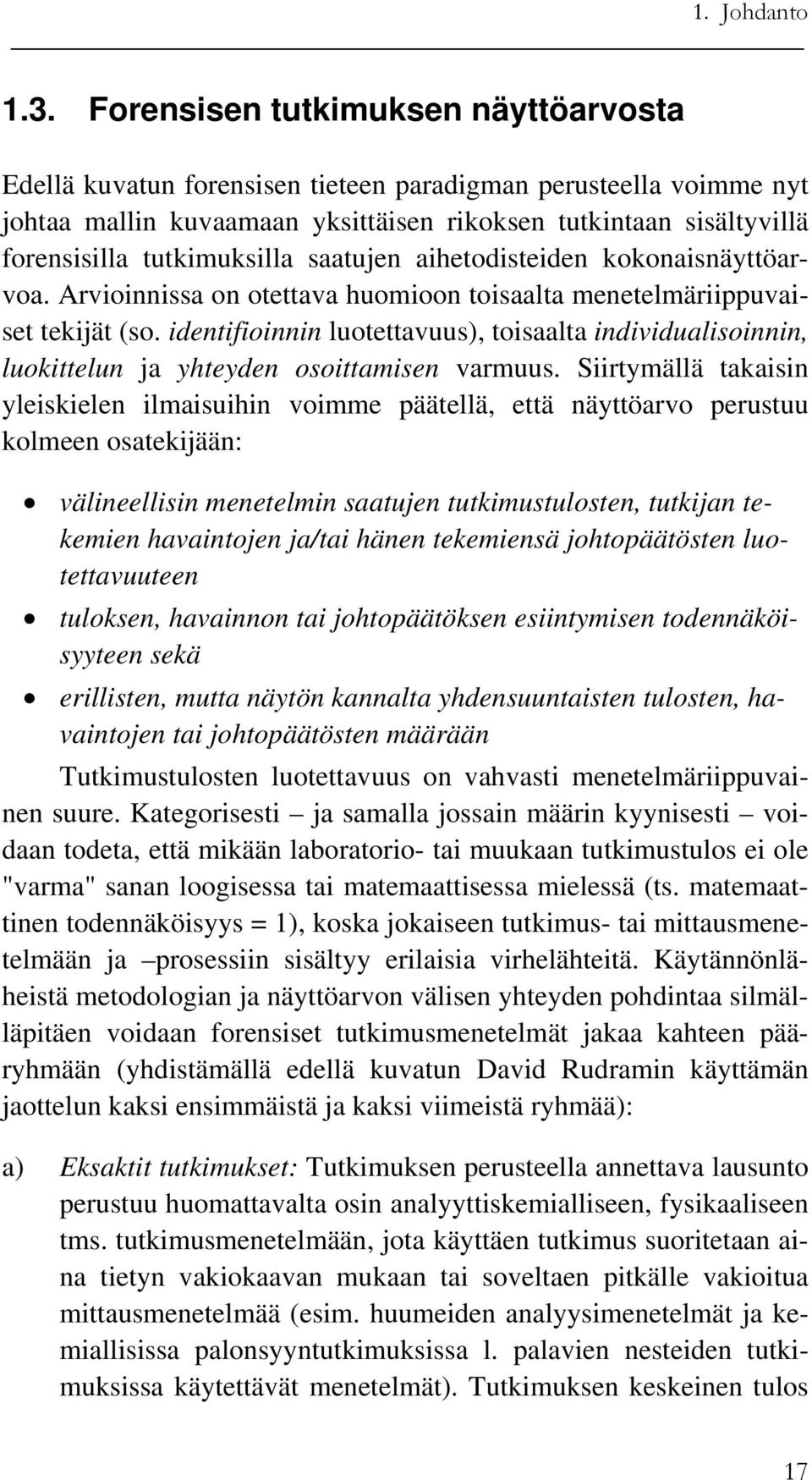 tutkimuksilla saatujen aihetodisteiden kokonaisnäyttöarvoa. Arvioinnissa on otettava huomioon toisaalta menetelmäriippuvaiset tekijät (so.