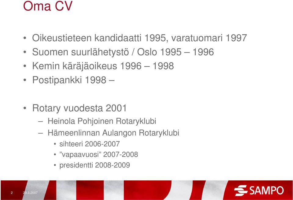 1998 Rotary vuodesta 2001 Heinola Pohjoinen Rotaryklubi Hämeenlinnan