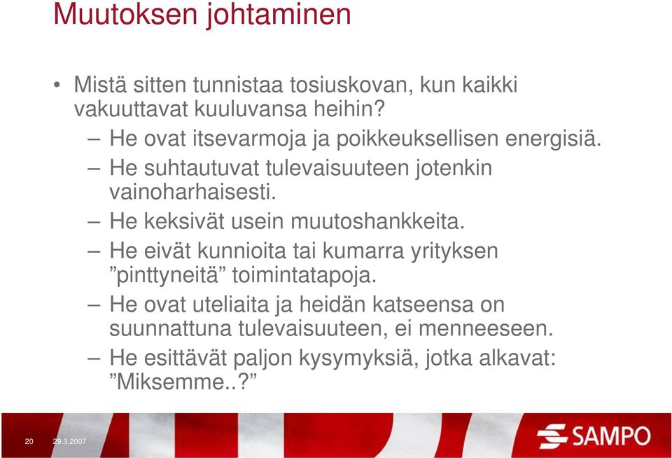 He keksivät usein muutoshankkeita. He eivät kunnioita tai kumarra yrityksen pinttyneitä toimintatapoja.