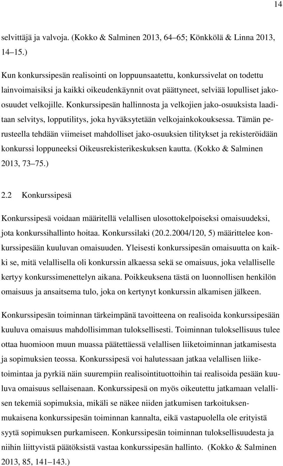 Konkurssipesän hallinnosta ja velkojien jako-osuuksista laaditaan selvitys, lopputilitys, joka hyväksytetään velkojainkokouksessa.