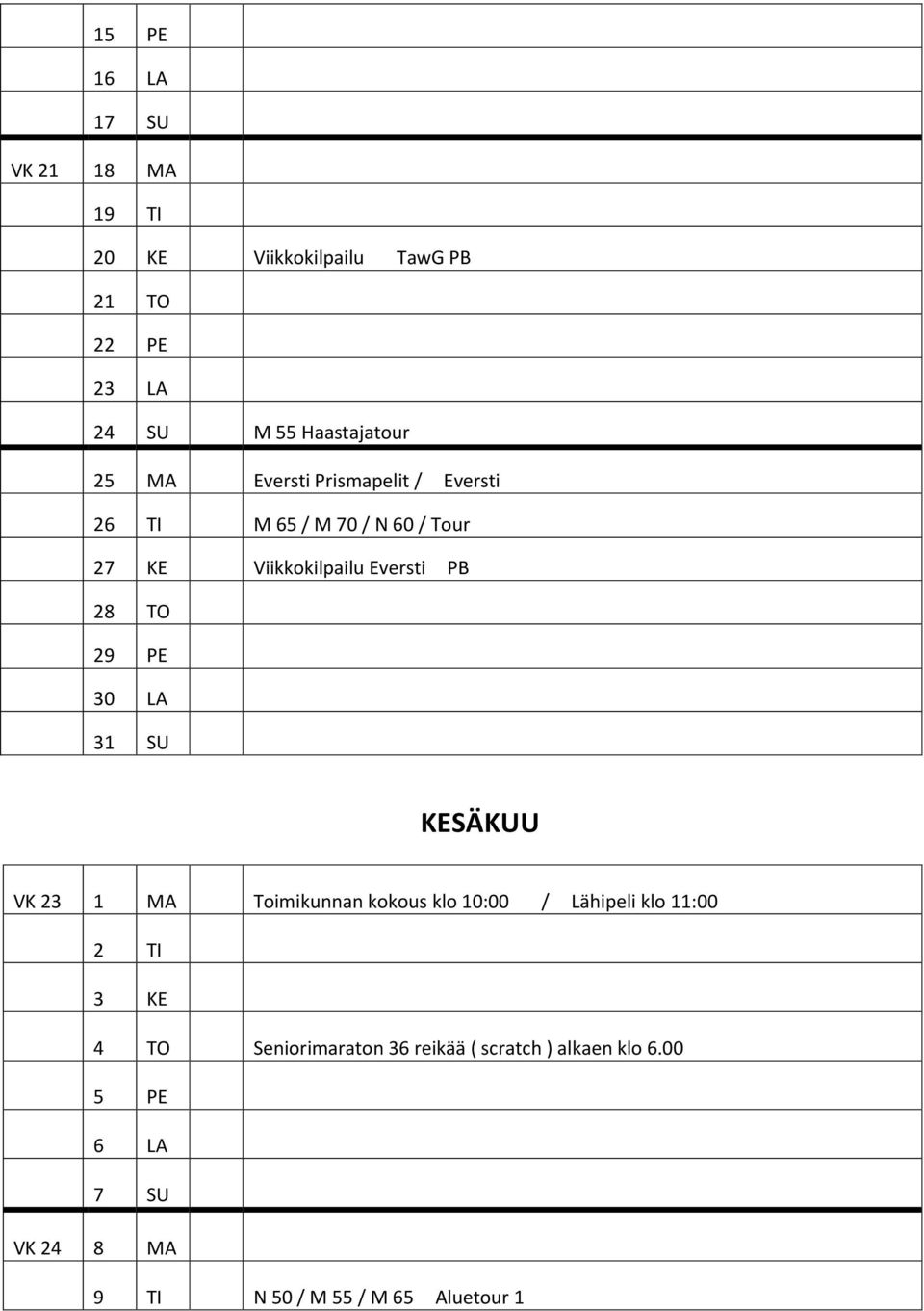 29 PE 30 LA 31 SU KESÄKUU VK 23 1 MA Toimikunnan kokous klo 10:00 / Lähipeli klo 11:00 2 TI 3 KE 4 TO