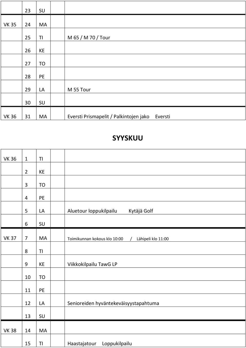 Kytäjä Golf 6 SU VK 37 7 MA Toimikunnan kokous klo 10:00 / Lähipeli klo 11:00 8 TI 9 KE Viikkokilpailu