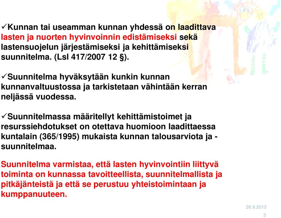 Suunnitelmassa määritellyt kehittämistoimet ja resurssiehdotukset on otettava huomioon laadittaessa kuntalain (365/1995) mukaista kunnan talousarviota ja -