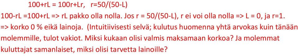 (Intuitiivisesti selvä; kulutus huomenna yhtä arvokas kuin tänään molemmille, tulot