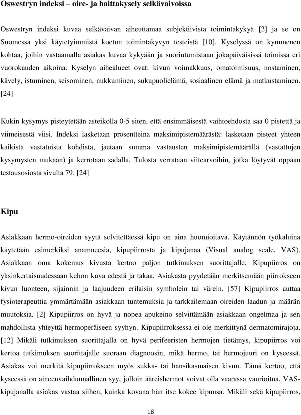 Kyselyn aihealueet ovat: kivun voimakkuus, omatoimisuus, nostaminen, kävely, istuminen, seisominen, nukkuminen, sukupuolielämä, sosiaalinen elämä ja matkustaminen.