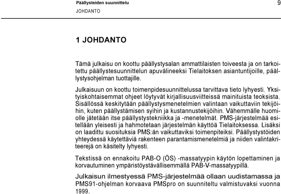 Sisällössä keskitytään päällystysmenetelmien valintaan vaikuttaviin tekijöihin, kuten päällystämisen syihin ja kustannustekijöihin.