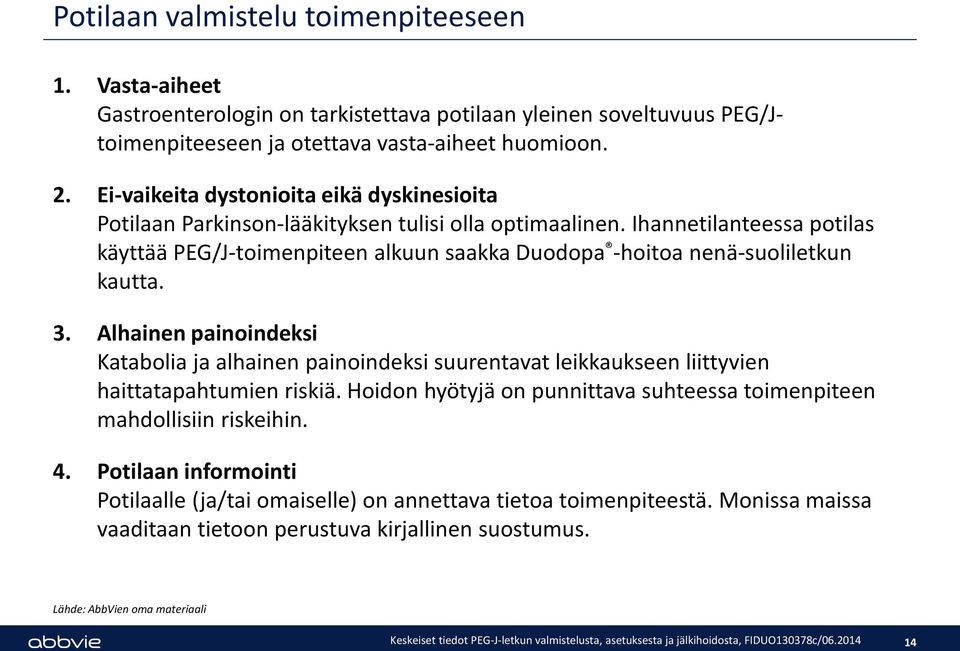 Ihannetilanteessa potilas käyttää PEG/J-toimenpiteen alkuun saakka Duodopa -hoitoa nenä-suoliletkun kautta. 3.