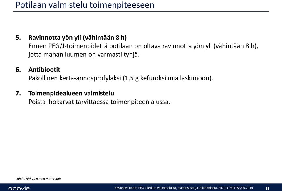 yli (vähintään 8 h), jotta mahan luumen on varmasti tyhjä. 6.