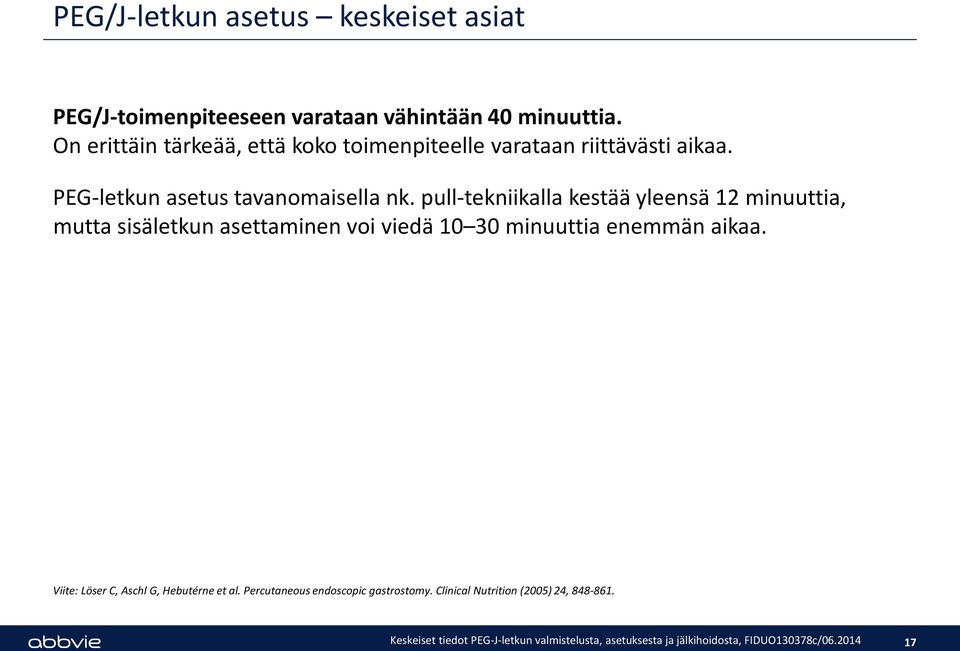 pull-tekniikalla kestää yleensä 12 minuuttia, mutta sisäletkun asettaminen voi viedä 10 30 minuuttia enemmän