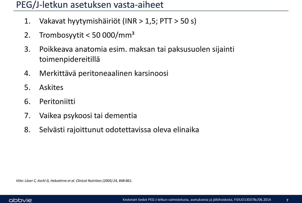 Merkittävä peritoneaalinen karsinoosi 5. Askites 6. Peritoniitti 7. Vaikea psykoosi tai dementia 8.