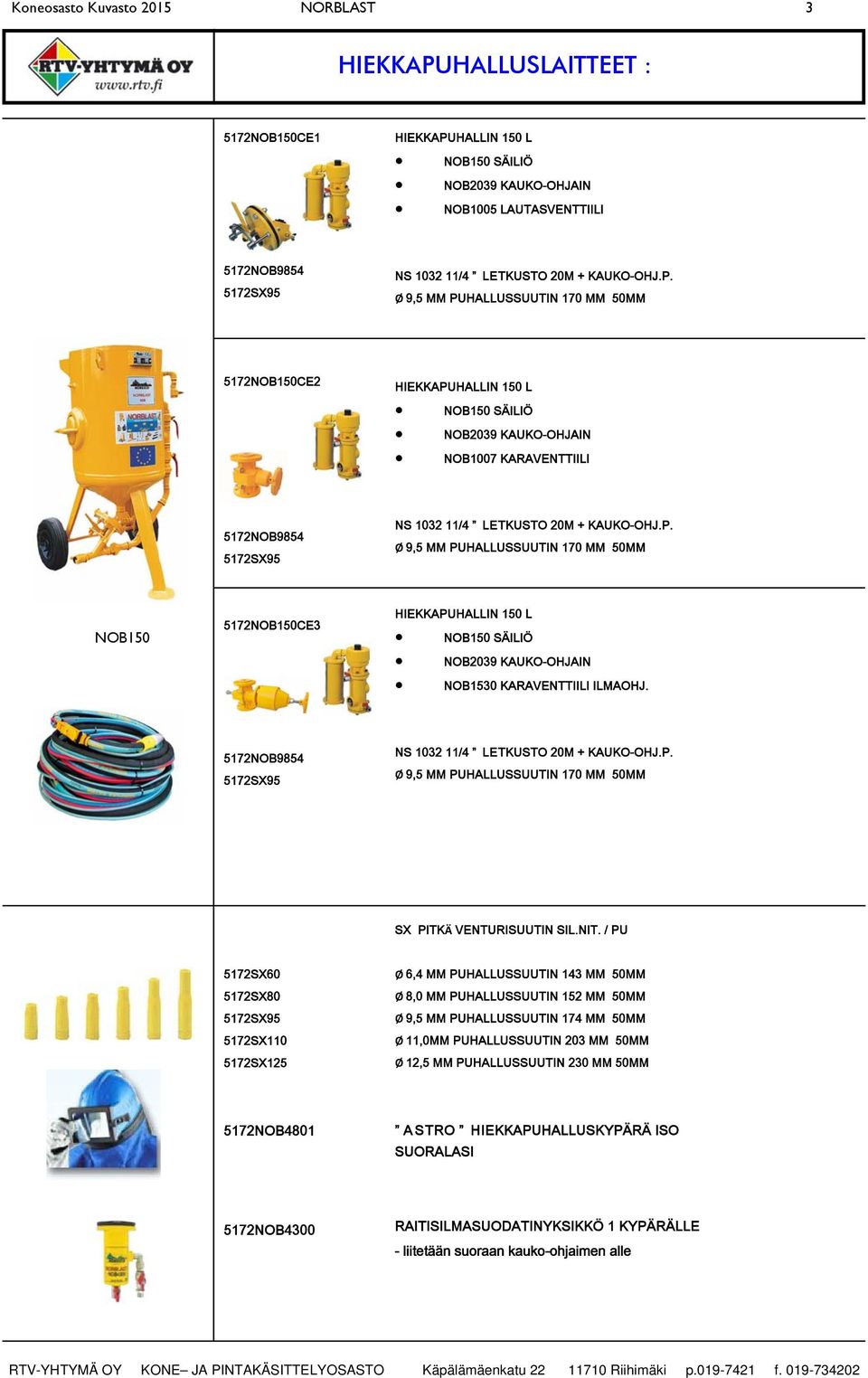 Ø 9,5 MM PUHALLUSSUUTIN 170 MM 50MM 5172NOB150CE2 HIEKKAPUHALLIN 150 L NOB150 SÄILIÖ NOB2039 KAUKO-OHJAIN NOB1007 KARAVENTTIILI 5172NOB9854 5172SX95 NS 1032 11/4 LETKUSTO  Ø 9,5 MM PUHALLUSSUUTIN 170