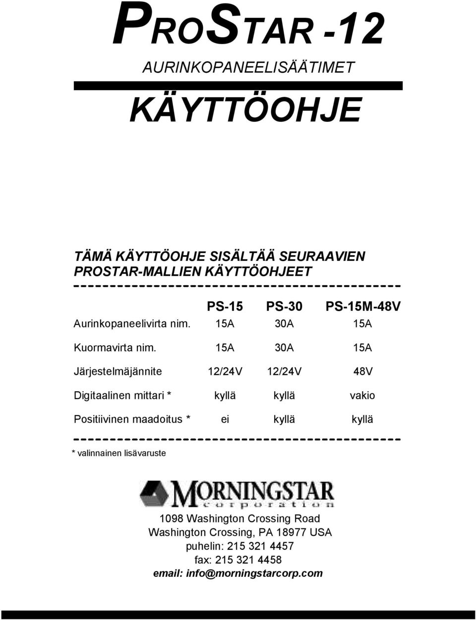 15A 30A 15A Järjestelmäjännite 12/24V 12/24V 48V Digitaalinen mittari * kyllä kyllä vakio Positiivinen maadoitus * ei