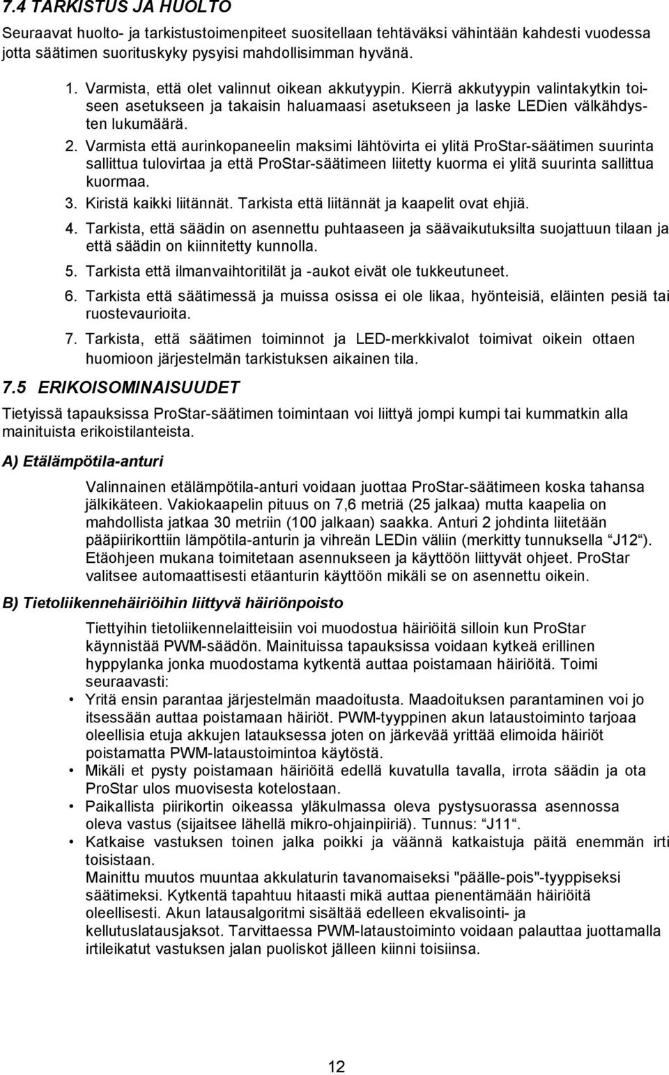 Varmista että aurinkopaneelin maksimi lähtövirta ei ylitä ProStar-säätimen suurinta sallittua tulovirtaa ja että ProStar-säätimeen liitetty kuorma ei ylitä suurinta sallittua kuormaa. 3.