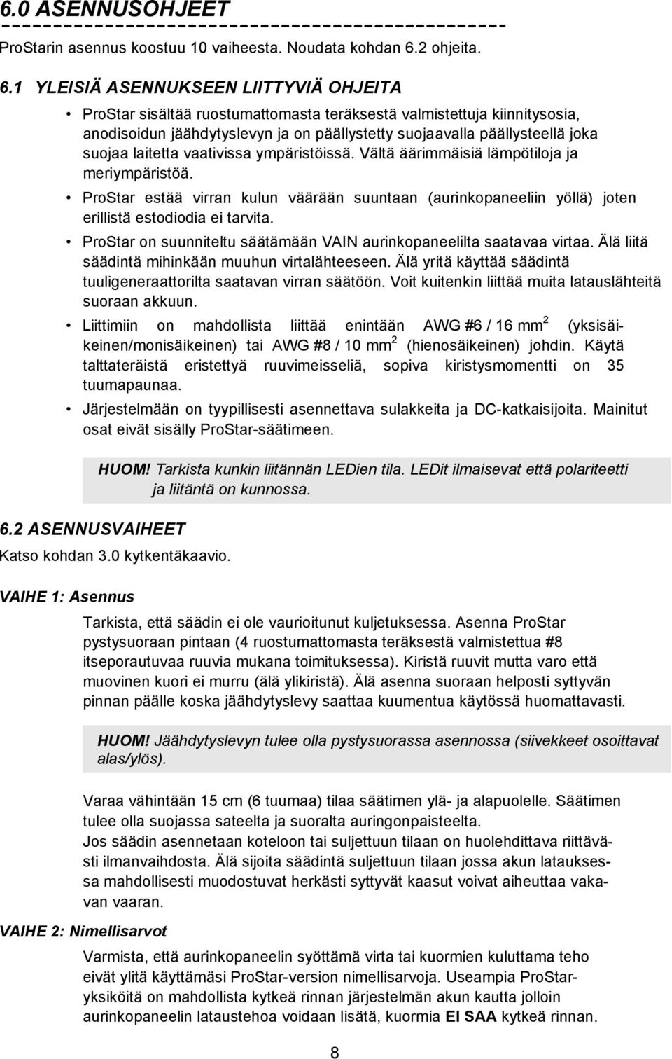 1 YLEISIÄ ASENNUKSEEN LIITTYVIÄ OHJEITA ProStar sisältää ruostumattomasta teräksestä valmistettuja kiinnitysosia, anodisoidun jäähdytyslevyn ja on päällystetty suojaavalla päällysteellä joka suojaa