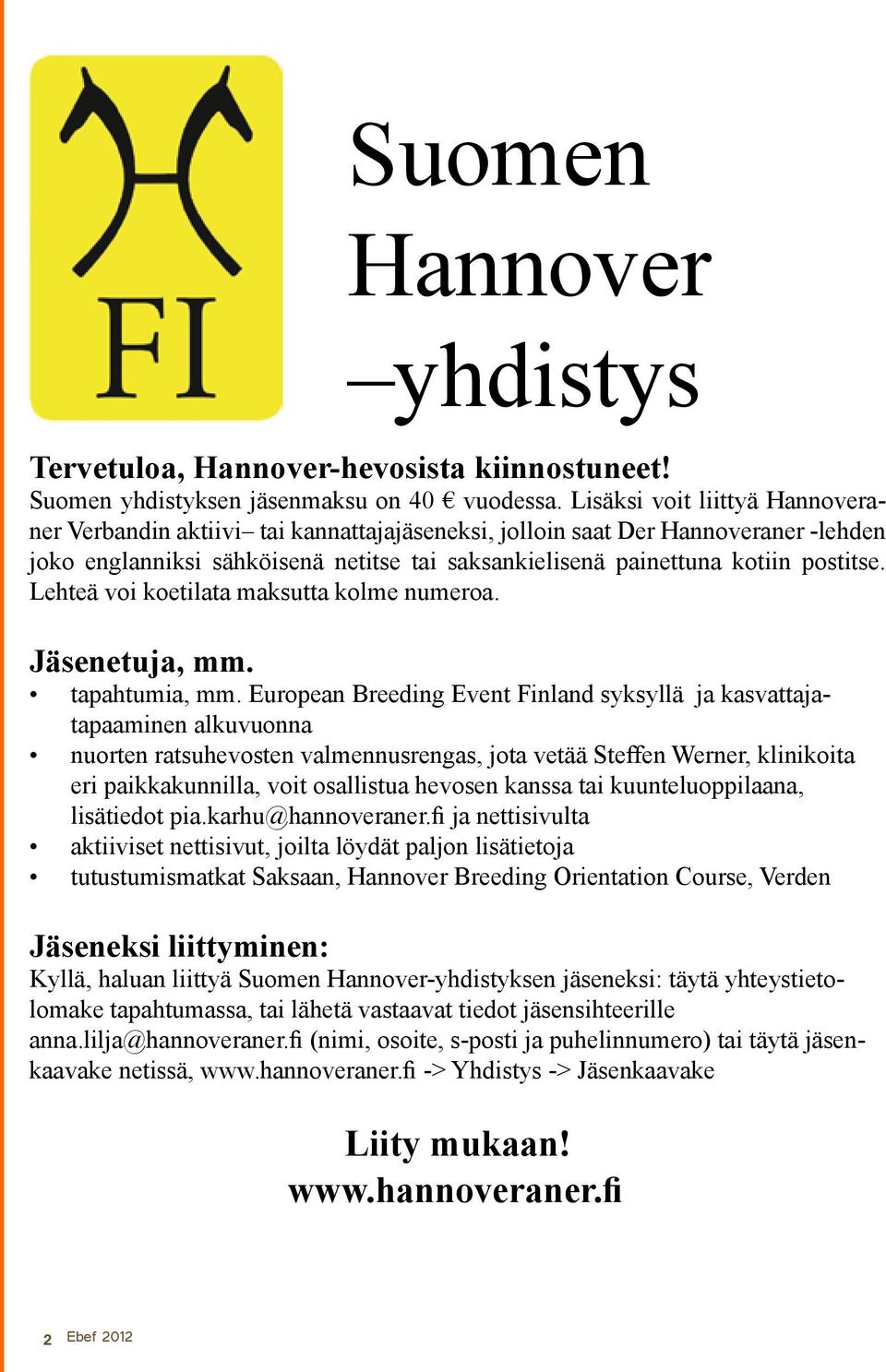 Lehteä voi koetilata maksutta kolme numeroa. Jäsenetuja, mm. tapahtumia, mm.