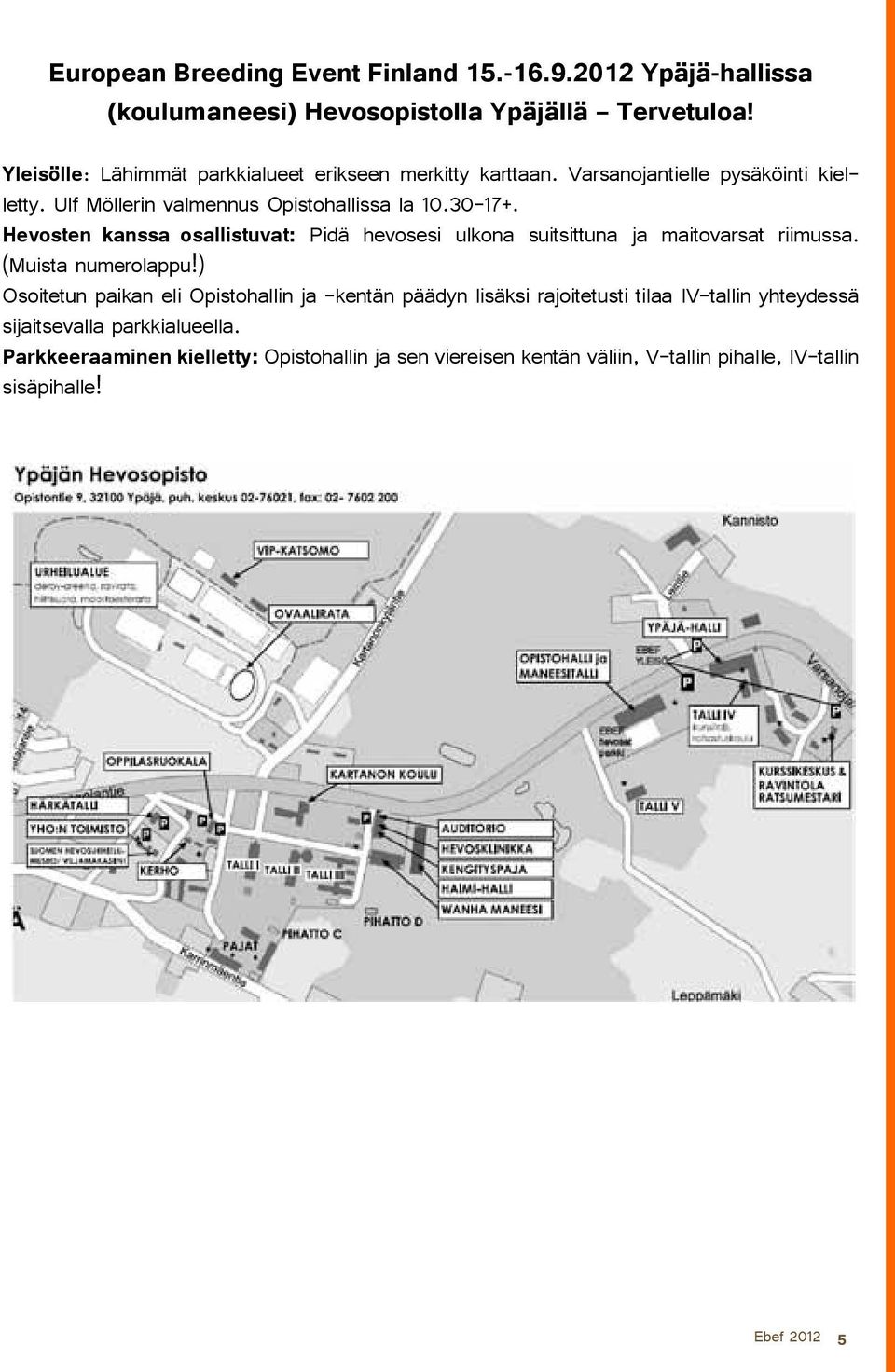 Hevosten kanssa osallistuvat: Pidä hevosesi ulkona suitsittuna ja maitovarsat riimussa. (Muista numerolappu!