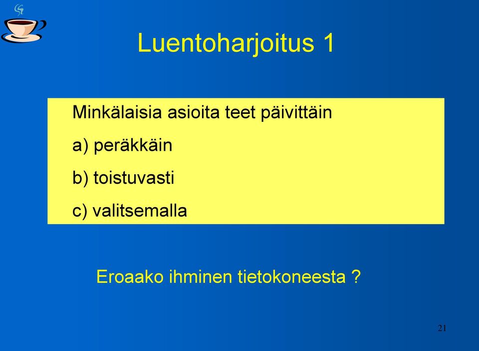 peräkkäin b) toistuvasti c)