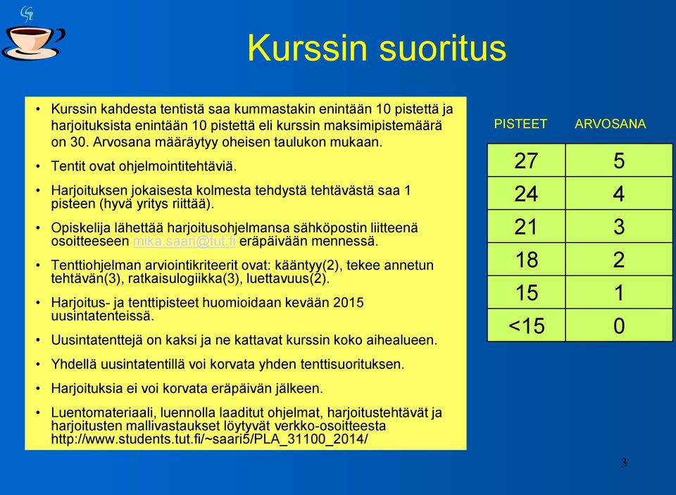 Opiskelija lähettää harjoitusohjelmansa sähköpostin liitteenä osoitteeseen mika.saari@tut.fi eräpäivään mennessä.